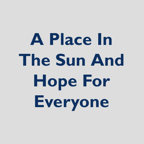 A Place in the sun and hope for everyone